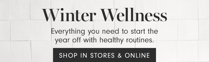 Winter Wellness - SHOP IN STORES & ONLINE