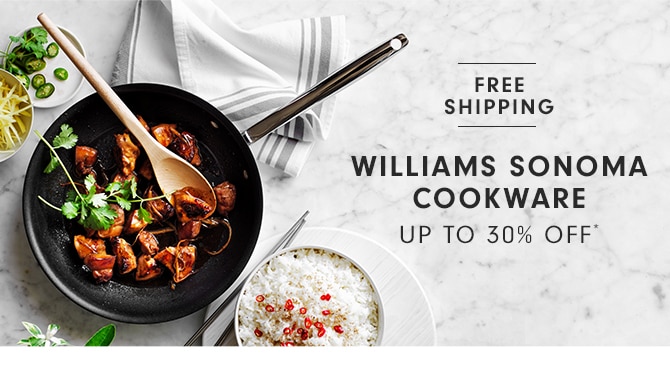 WILLIAMS SONOMA COOKWARE - UP TO 30% OFF*