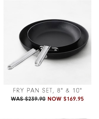 Fry Pan Set, 8" & 10" - now $169.95