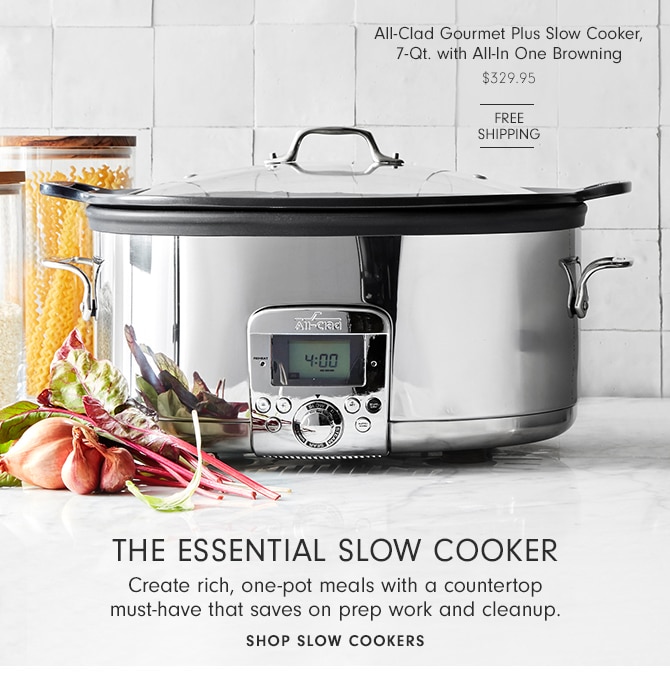 The Essential Slow Cooker - Create rich, one-pot meals with a countertop must-have that saves on prep work and cleanup. SHOP SLOW COOKERS