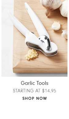 Garlic Tools Starting at $14.95 - Shop now