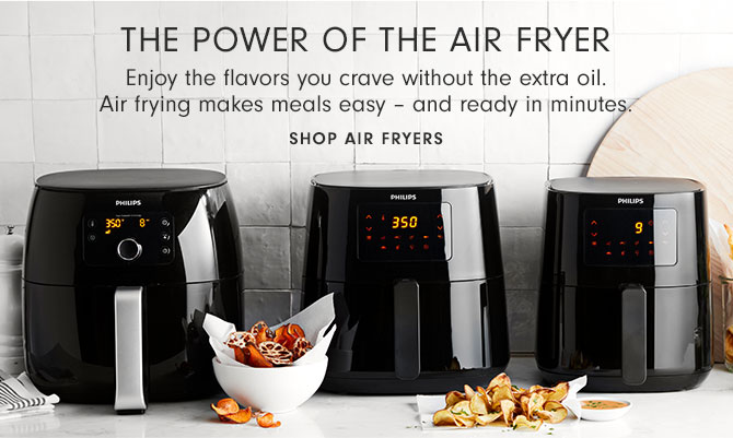 The Power of the Air Fryer - Enjoy the flavors you crave without the extra oil. Air frying makes meals easy – and ready in minutes. SHOP AIR FRYERS