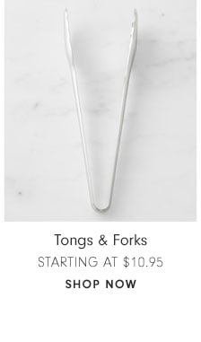 Tongs & Forks Starting at $10.95 - Shop now