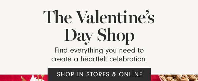 The Valentine’s Day Shop - SHOP IN STORES & ONLINE