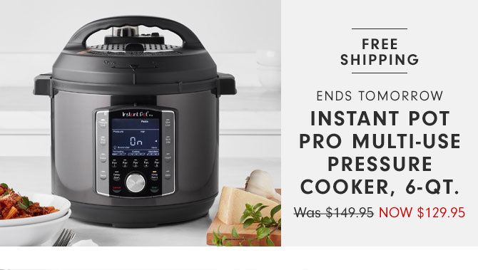 Ends tomorrow - Instant Pot Pro Multi-Use Pressure Cooker, 6-Qt. NOW $129.95