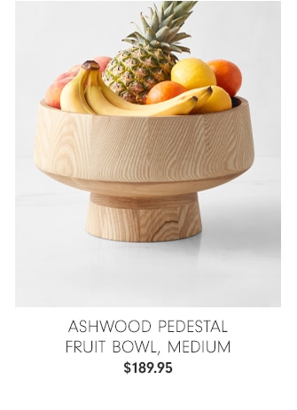 Ashwood Pedestal Fruit Bowl, Medium - $189.95