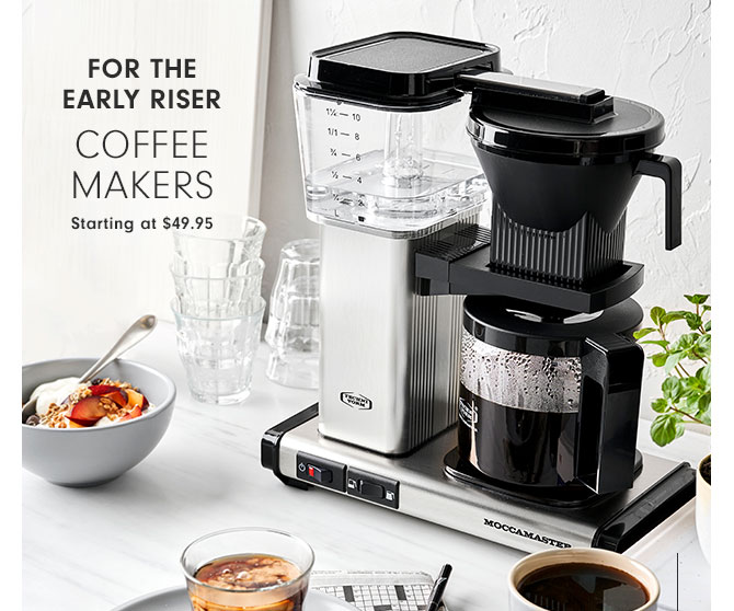 For the Early Riser - Coffee Makers Starting at $49.95