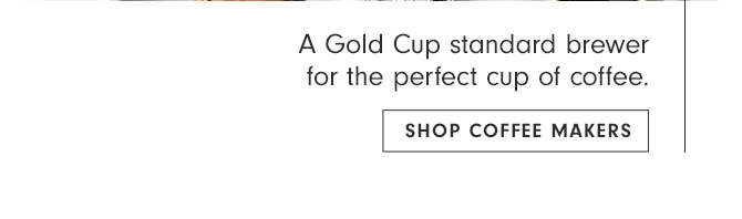 A Gold Cup standard brewer for the perfect cup of coffee. SHOP COFFEE MAKERS