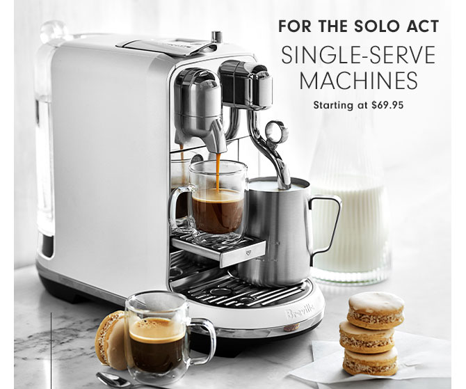 For the Solo Act - Single-Serve Machines Starting at $69.95