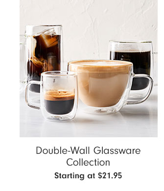 Double-Wall Glassware Collection Starting at $21.95