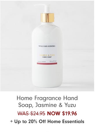 Home Fragrance Hand Soap, Jasmine & Yuzu NOW $19.96 + Up to 20% Off Home Essentials