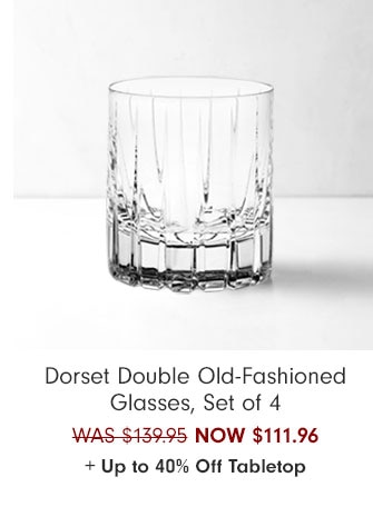 Dorset Double Old-Fashioned Glasses, Set of 4 NOW $111.96 + Up to 40% Off Tabletop