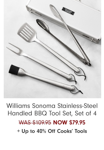 Williams Sonoma Stainless-Steel Handled BBQ Tool Set, Set of 4 - NOW $79.95 + Up to 40% Off Cooks’ Tools