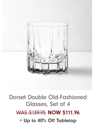 Dorset Double Old-Fashioned Glasses, Set of 4 - NOW $111.96 + Up to 40% Off Tabletop