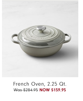 French Oven, 2.25 Qt. - Now $159.95