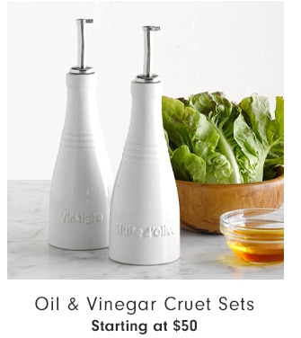 Oil & Vinegar Cruet Sets - Starting at $50