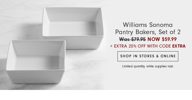 Williams Sonoma Pantry Bakers, Set of 2 Now $59.99 - SHOP IN STORES & ONLINE - Limited quantity, while supplies last.
