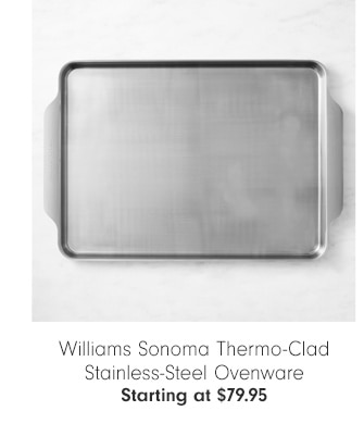 Williams Sonoma Thermo-Clad Stainless-Steel Ovenware - Starting at $79.95