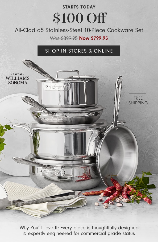 All-Clad d5 Stainless-Steel 10-Piece Cookware Set - Now $799.95 - SHOP IN STORES & ONLINE