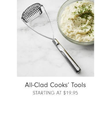 All-Clad Cooks’ Tools - STARTING AT $19.95