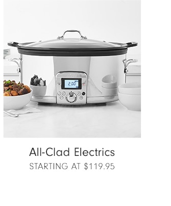 All-Clad Electrics - STARTING AT $119.95