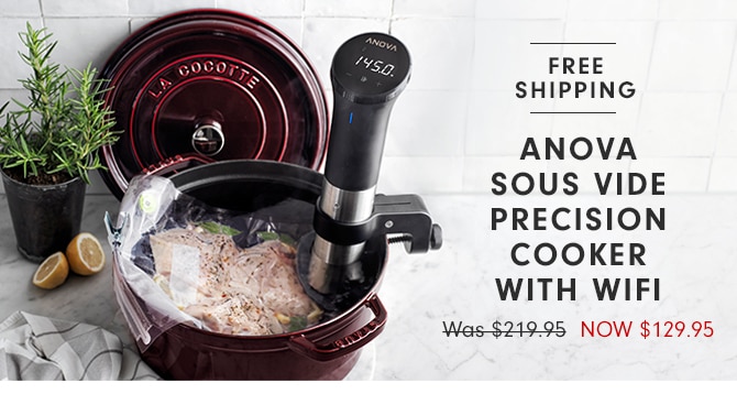 ANOVA SOUS VIDE PRECISION COOKER WITH WIFI - NOW $129.95