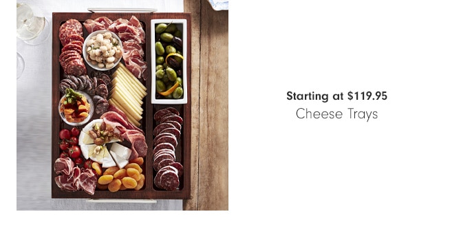 Starting at $119.95 - Cheese Trays