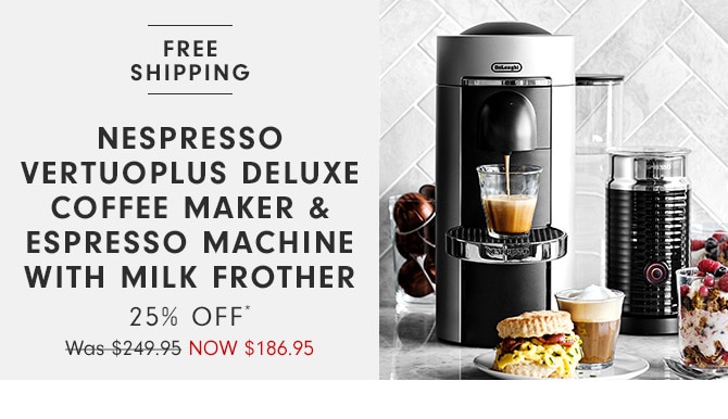 Nespresso VertuoPlus Deluxe Coffee Maker & Espresso Machine with milk frother - 25% Off* - NOW $186.95