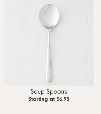 Soup Spoons - Starting at $6.95