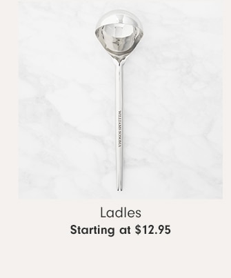 Ladles - Starting at $12.95