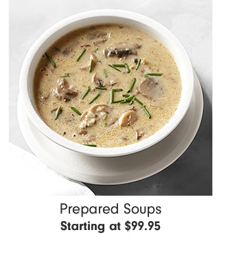 Prepared Soups - Starting at $99.95