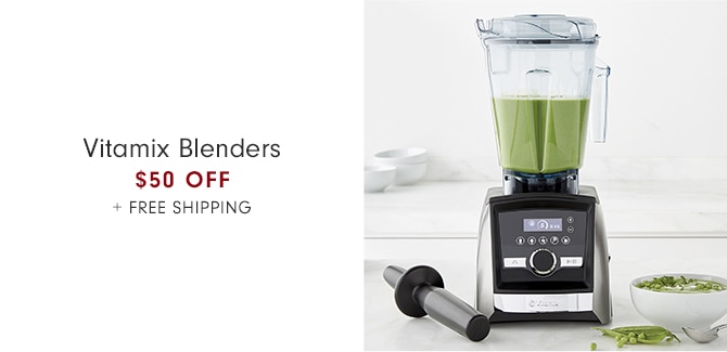 Vitamix Blenders Up to $50 Off + free shipping