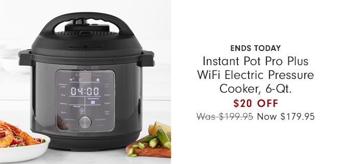 Ends Today - Instant Pot Pro Plus WiFi Electric Pressure Cooker, 6-Qt. $20 Off Now $179.95 + free shipping