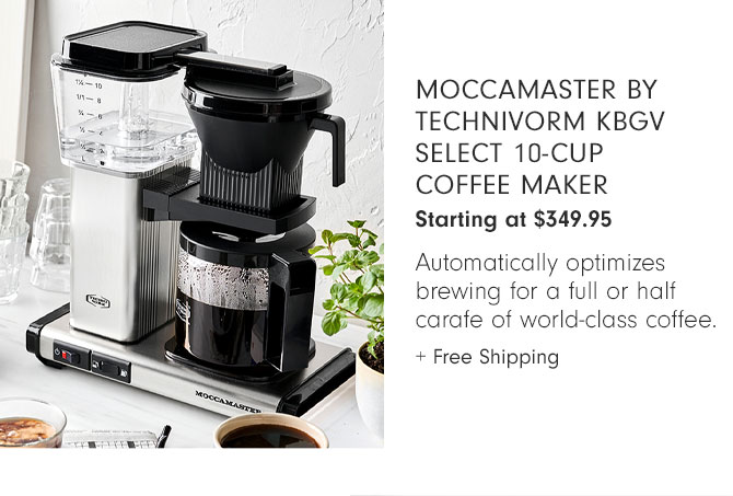 Moccamaster by Technivorm KBGV Select 10-Cup Coffee Maker Starting at $349.95 - Automatically optimizes brewing for a full or half carafe of world-class coffee. + Free Shipping