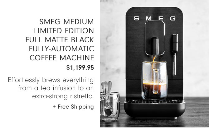 Smeg Medium Limited Edition Full Matte Black Fully-Automatic Coffee Machine $1,199.95 - Effortlessly brews everything from a tea infusion to an extra-strong ristretto. + Free Shipping