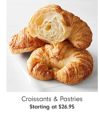 Croissants & Pastries Starting at $26.95