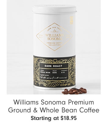 Williams Sonoma Premium Ground & Whole Bean Coffee Starting at $18.95