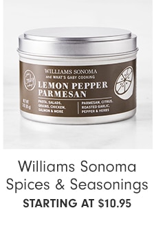 Williams Sonoma Spices & Seasonings - starting at $10.95  Williams Sonoma Spices Seasonings STARTING AT $10.95 