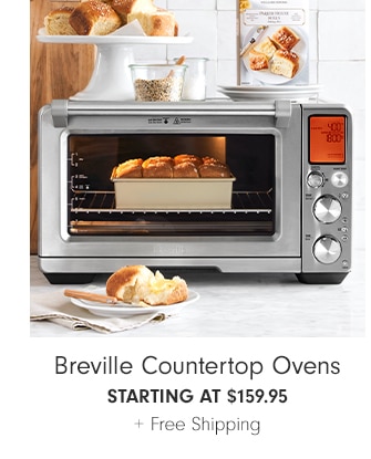 Breville Countertop Ovens - starting at $159.95 + Free Shipping  Breville Countertop Ovens STARTING AT $159.95 Free Shipping 