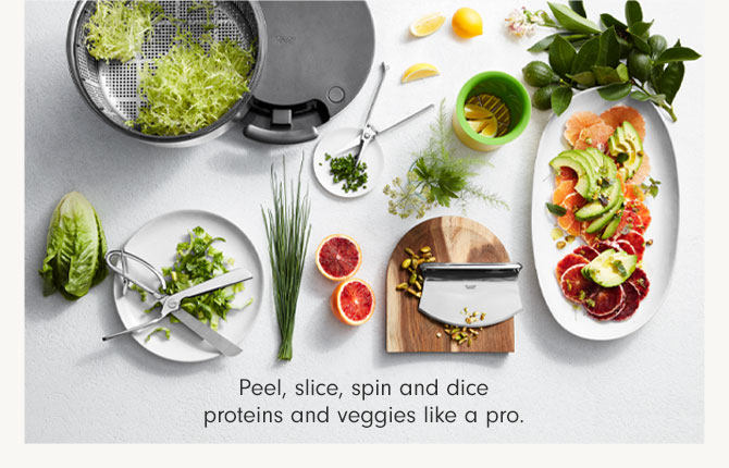 Peel, slice, spin and dice proteins and veggies like a pro. 
