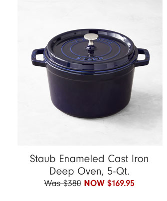  Staub Enameled Cast Iron Deep Oven, 5-Qt. Wers-$380 NOW $169.95 