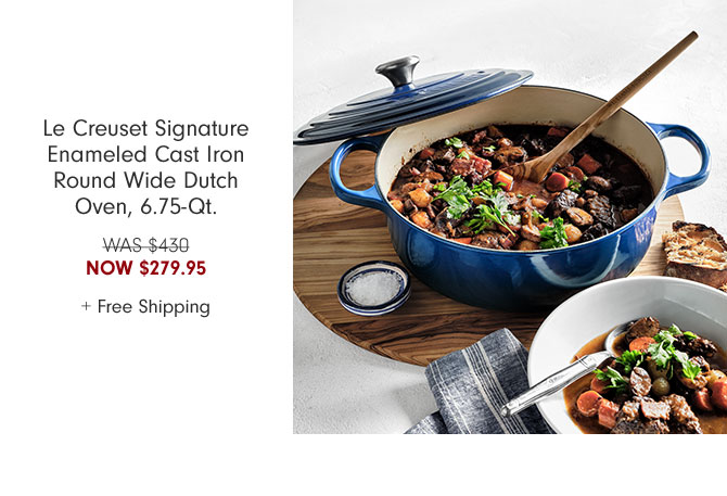 Le Creuset Signature Enameled Cast Iron Round Wide Dutch Oven, 6.75-Qt. NOW $279.95 + Free Shipping