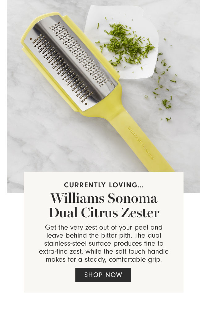 CURRENTLY LOVING…Williams Sonoma Dual Citrus Zester - SHOP NOW