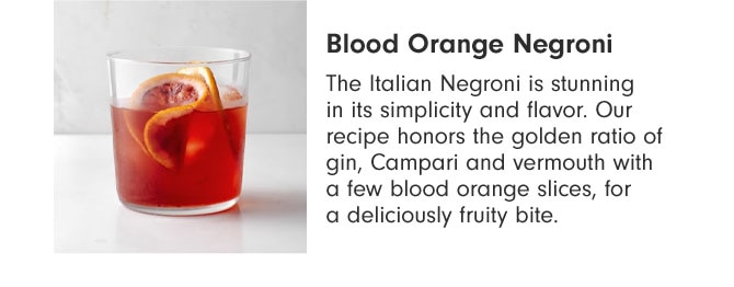 Blood Orange Negroni - The Italian Negroni is stunning in its simplicity and flavor. Our recipe honors the golden ratio of gin, Campari and vermouth with a few blood orange slices, for a deliciously fruity bite.