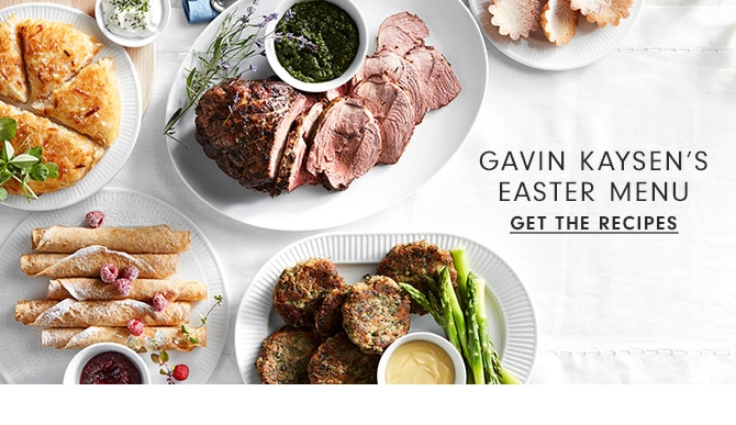 GAVIN KAYSEN’S EASTER MENU - GET THE RECIPES