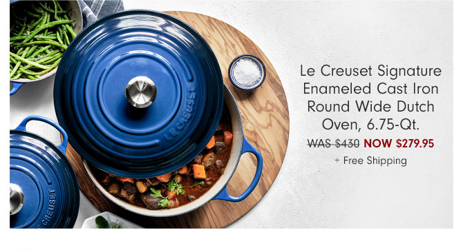 Le Creuset Signature Enameled Cast Iron Round Wide Dutch Oven, 6.75-Qt. Now $279.95 + Free Shipping