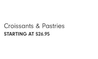 Croissants & Pastries starting at $26.95