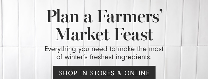 Plan a Farmers’ Market Feast - SHOP IN STORES & ONLINE