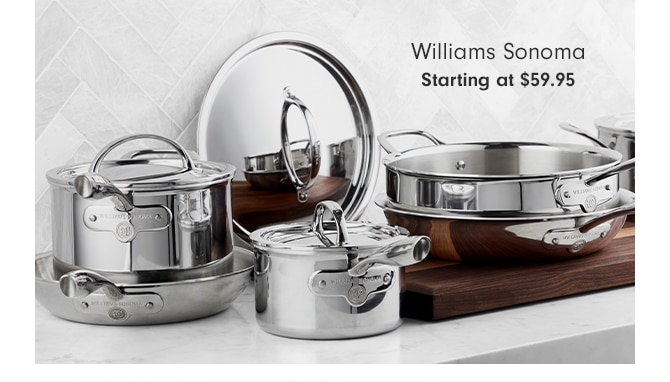 Williams Sonoma - Starting at $59.95