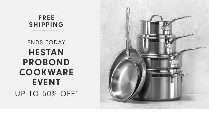 ENDs today - Hestan Probond Cookware Event Up to 50% OFF*